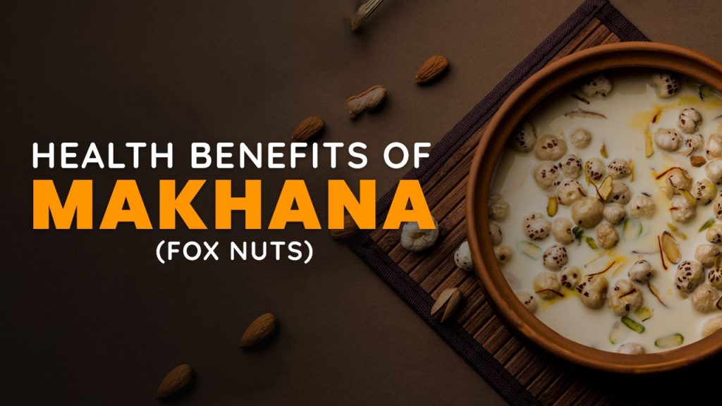 Everything You Need to Know About Makhana Benefits, Makhana Nutrition