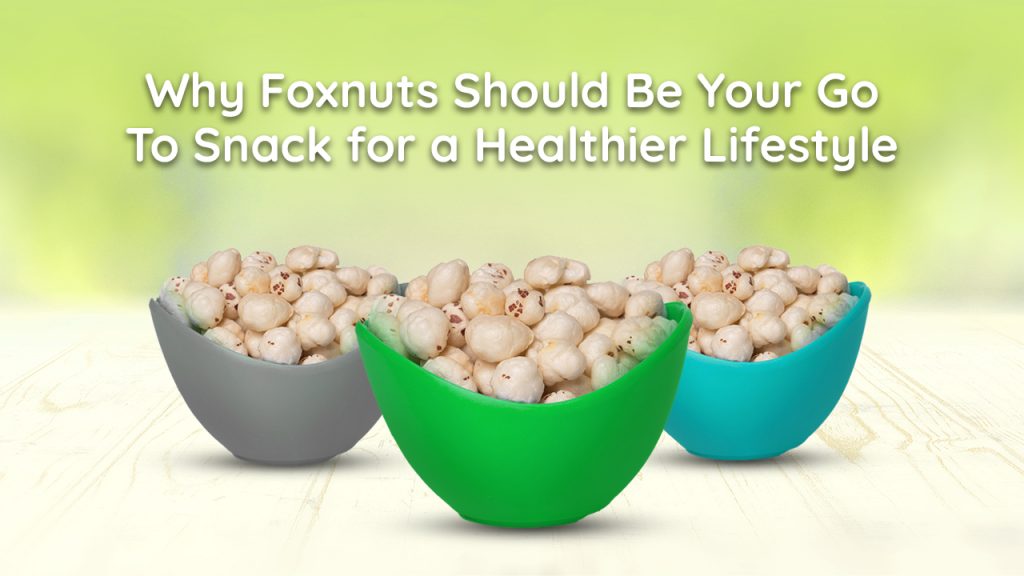 Why Foxnuts Should Be Your Go-To Snack for a Healthier Lifestyle
