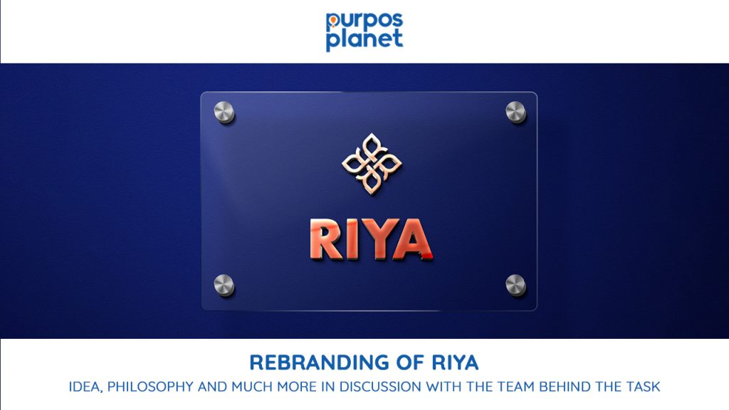 Rebranding of  RIYA – Idea, Philosophy and Much More in Discussion With The Team Behind The Task